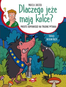Dlaczego jeże mają kolce? Proste odpowiedzi na trudne pytania (Delikatnie uszkodzone)