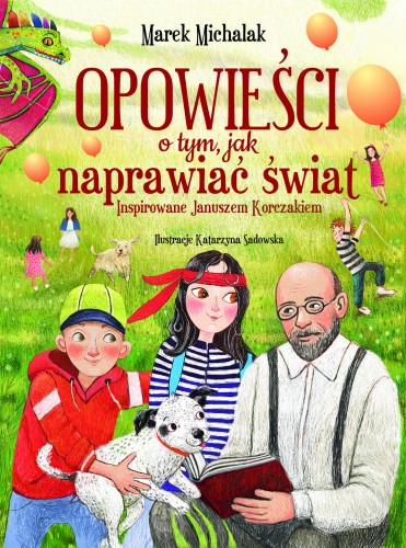 Opowieści o tym, jak naprawiać świat. Inspirowane Januszem Korczakiem [ZAPOWIEDŹ 05.02.2025]