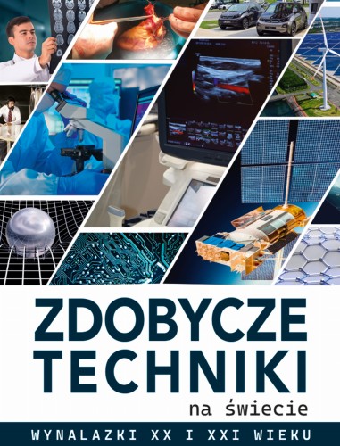 Zdobycze techniki na świecie. Wynalazki XX i XXI wieku