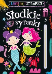 Bawię się i zdrapuję. Słodkie syrenki