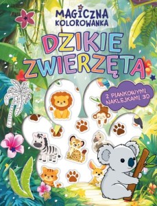 Magiczna kolorowanka. Dzikie zwierzęta (z piankowymi naklejkami 3D)