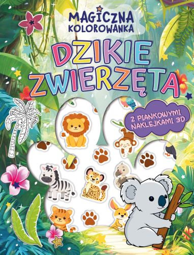 Magiczna kolorowanka. Dzikie zwierzęta (z piankowymi naklejkami 3D)