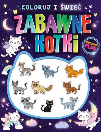 Koloruj i świeć! Zabawne kotki + naklejki fluo (świecą w ciemności!)