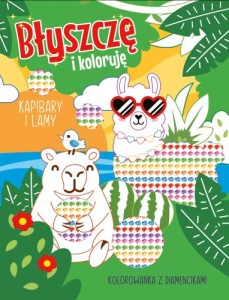 Błyszczę i koloruję. Kapibary i lamy. Kolorowanka z diamencikami