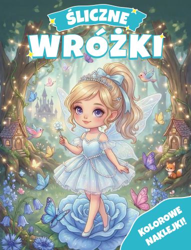 Śliczne wróżki. Kolorowanka z naklejkami