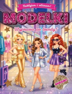 Naklejam i ubieram! Modelki. Wyprawa po trendy!