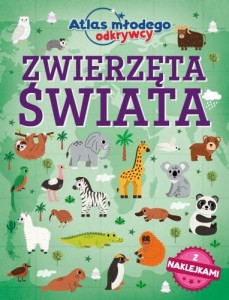 Atlas młodego odkrywcy. Zwierzęta świata (z naklejkami)