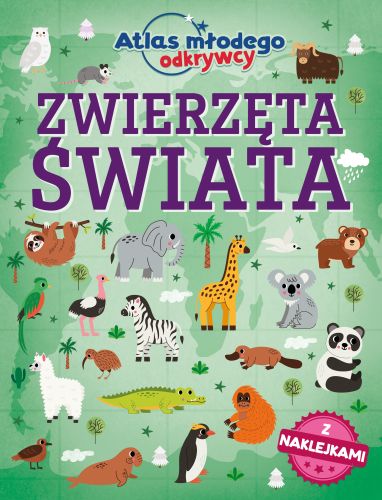 Atlas młodego odkrywcy. Zwierzęta świata (z naklejkami)
